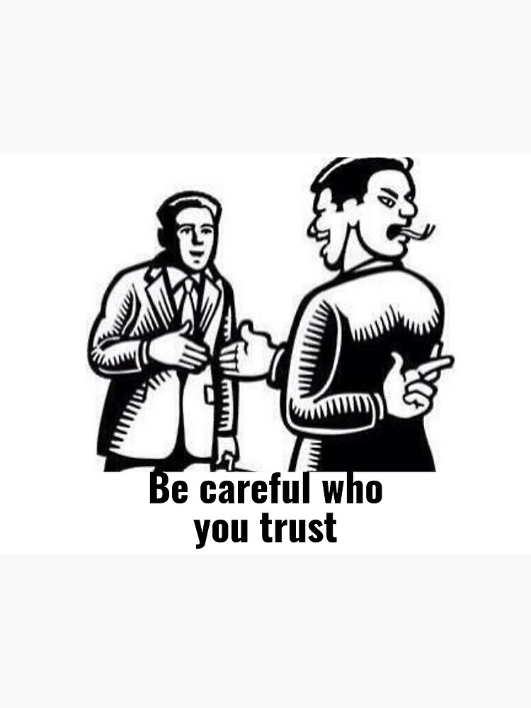 Be Careful Who You Trust: A Comprehensive Guide